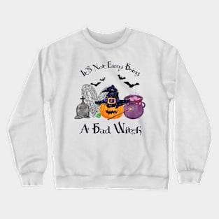 It's Not Easy Being A Bad Witch Crewneck Sweatshirt